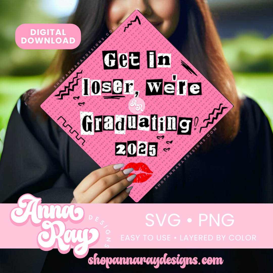 GC Get In Loser, We're Graduating 2025 SVG PNG