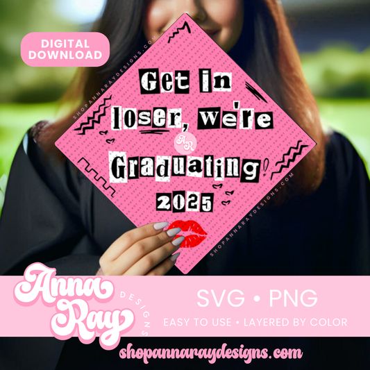 GC Get In Loser, We're Graduating 2025 SVG PNG