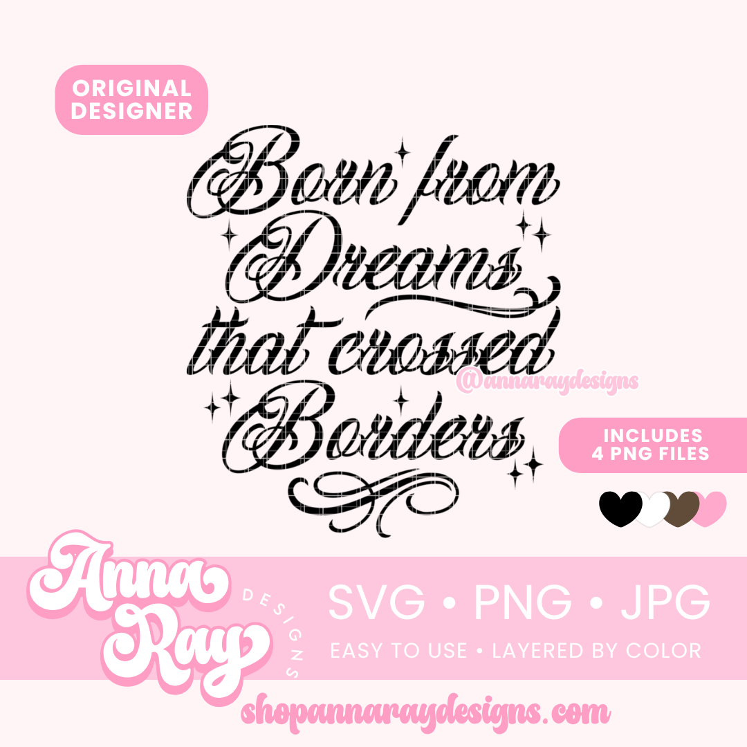 Born from Dreams that crossed Borders SVG PNG JPG