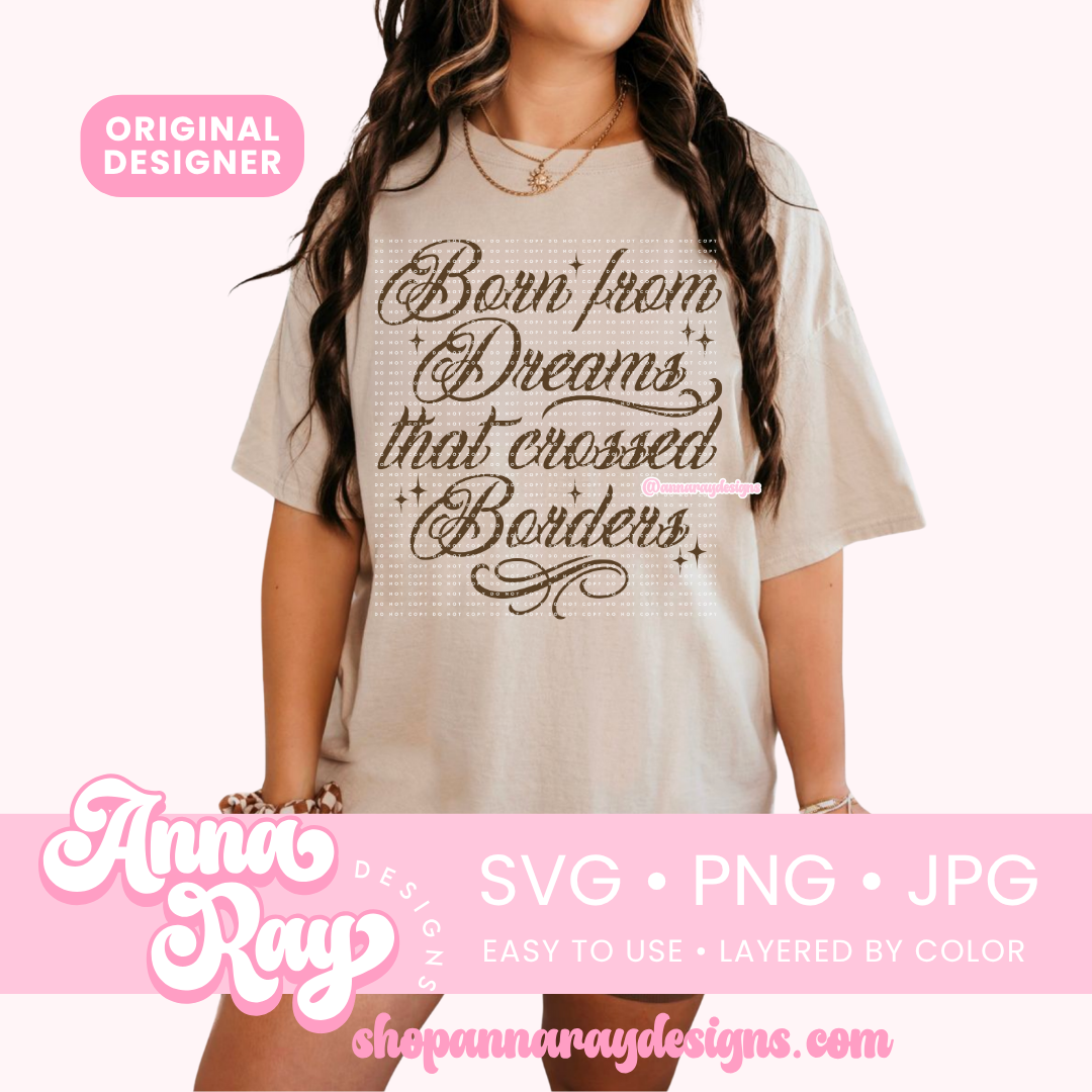 Born from Dreams that crossed Borders SVG PNG JPG