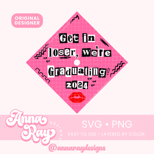 Grad Cap Topper Get In Loser, We're Graduating SVG PNG