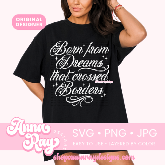 Born from Dreams that crossed Borders SVG PNG JPG
