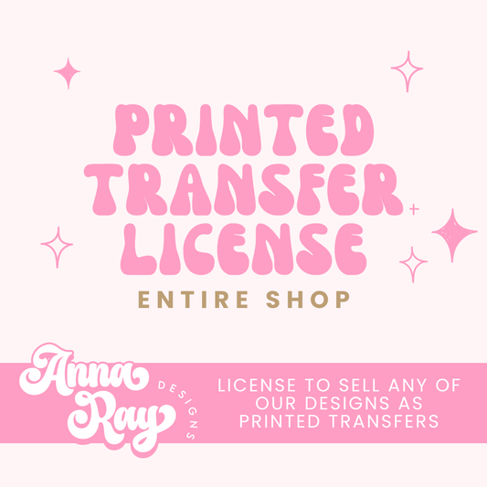 Anna Ray Designs | Printed Transfer Extended Commercial License for Entire Shop