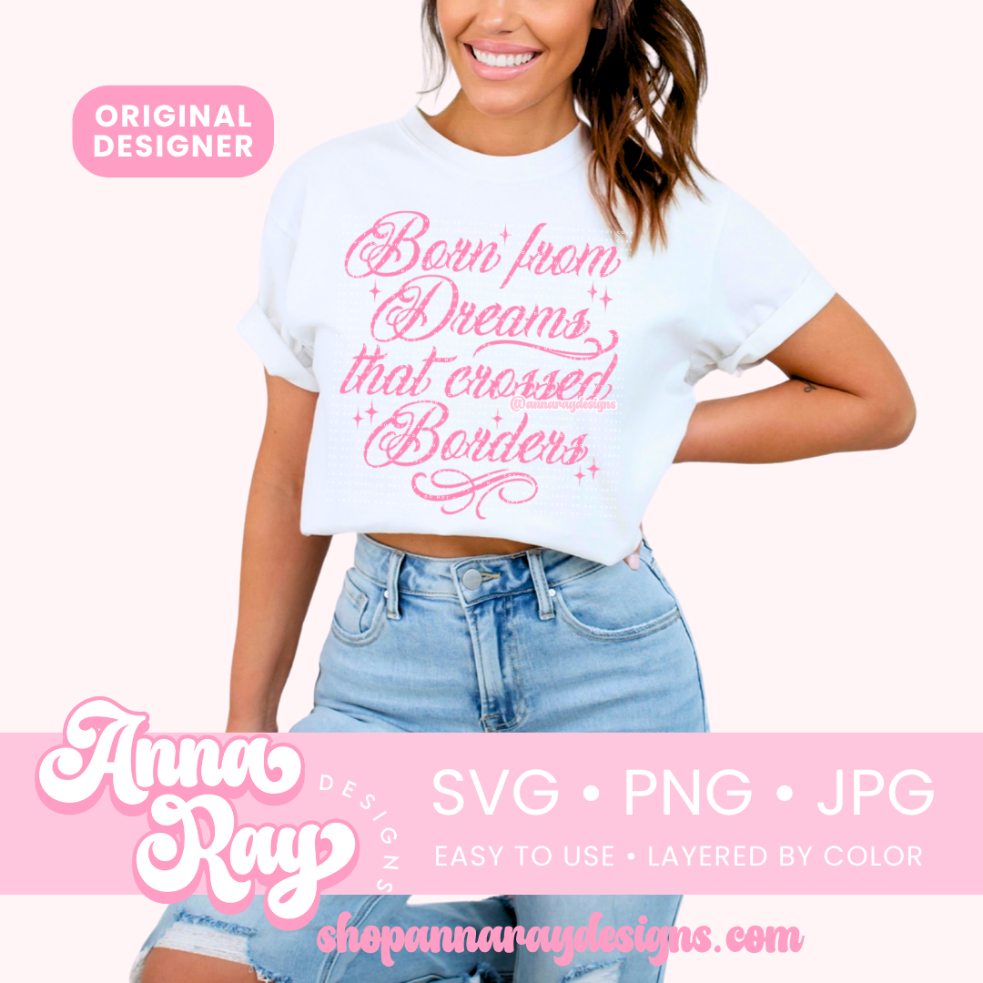 Born from Dreams that crossed Borders SVG PNG JPG