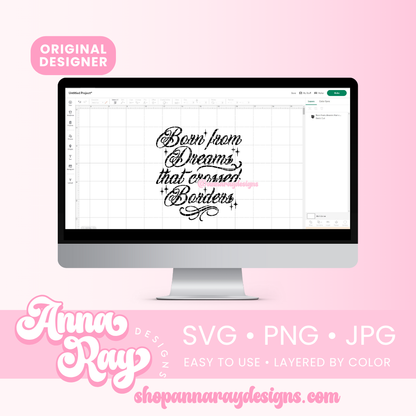 Born from Dreams that crossed Borders SVG PNG JPG