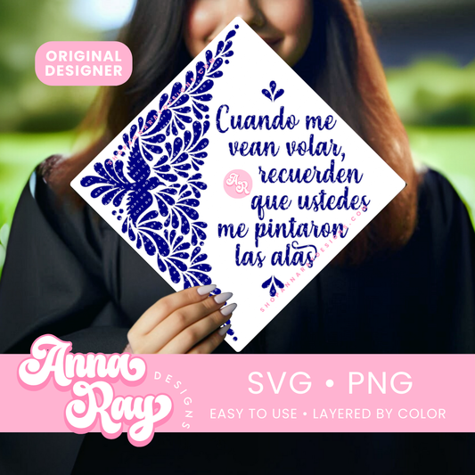 Cuando me vean volar, recuerden que ustedes me pintaron las alas Talavera Graduation Cap design for Cricut
